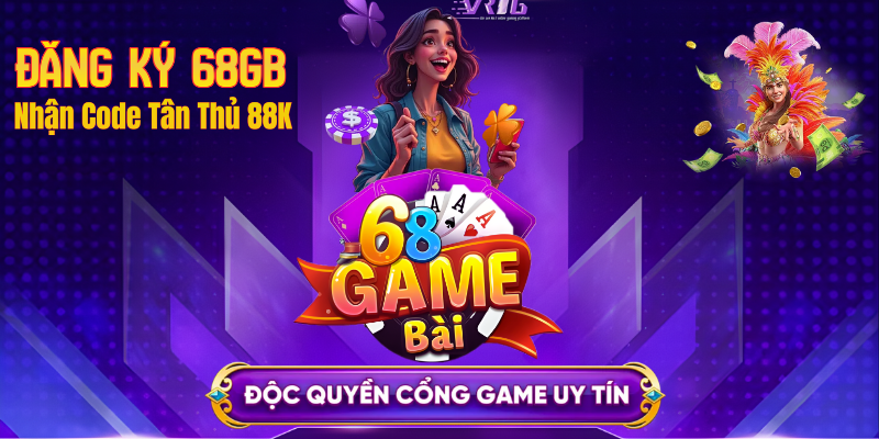 Đăng Ký 68GB - Nhận Ngay Code 88K & 68GB Miễn Phí | 68gamebai.is
